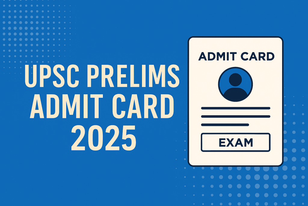 UPSC Prelims Admit Card 2025 Out, Get Direct Link and Steps to Download ...