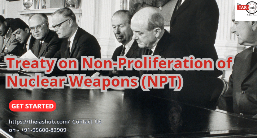 Treaty on Non-Proliferation of Nuclear Weapons (NPT)